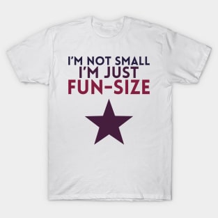 I'm not Small, I'm Just Fun-Size T-Shirt